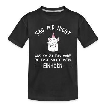 Du bist nicht mein Einhorn - lustiges Einhorn - Kinder Premium Bio T-Shirt - Schwarz - Vorne