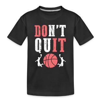 Don't Quit Basketball - Kids' Premium Organic T-Shirt - black - Front