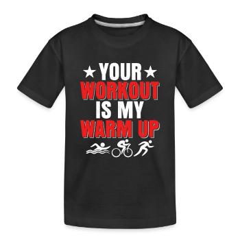 Your workout is my warm up Triathlon Triathlete - Kids' Premium Organic T-Shirt - black - Front