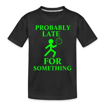Probably Late For Something - Kids' Premium Organic T-Shirt - black - Front