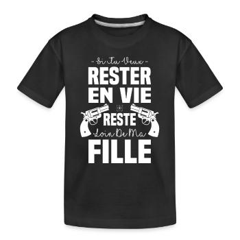 Si tu veux rester en vie reste loin de ma fille - T-shirt bio Premium Enfant - noir - Devant
