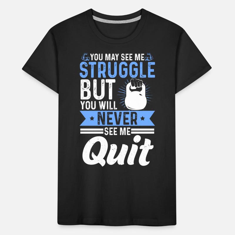 Kettlebell Struggle But Never See Me Quit Training Kinder Premium Bio T-Shirt