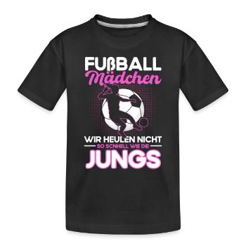 Fußball Mädchen Wir Heulen Nicht so Schnell wie - Kinder Premium Bio T-Shirt - Schwarz - Vorne