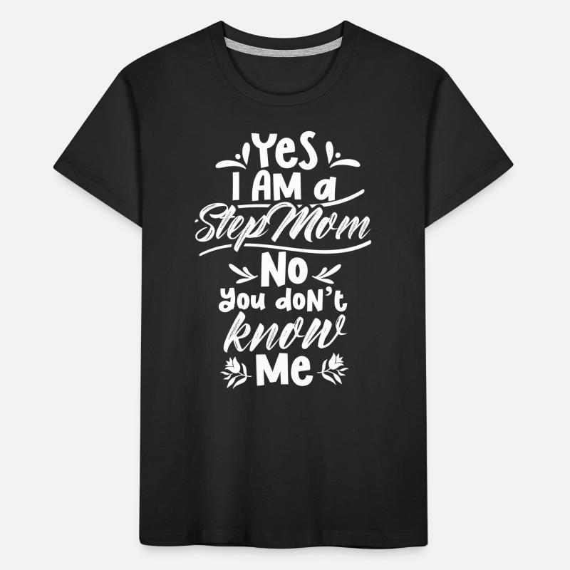 Ja Bin Eine Stiefmutter Nein Du Kennst Mich Nicht Kinder Premium Bio T-Shirt