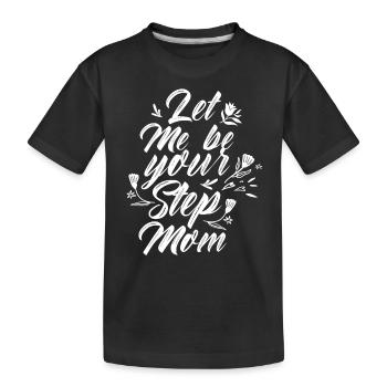 Lass Mich Deine Stiefmutter Sein Ziehmutter Kind - Kinder Premium Bio T-Shirt - Schwarz - Vorne