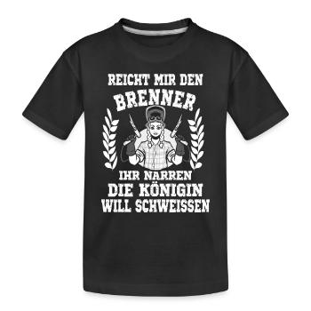 Reicht mir den Brenner ihr Narren die Königin will - Kinder Premium Bio T-Shirt - Schwarz - Vorne