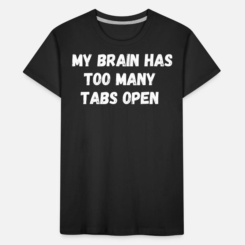 My brain has too many tabs open. Spruch IT Nerd Kinder Premium Bio T-Shirt