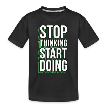 Arrêtez de penser Dictons de motivation Citations - T-shirt bio Premium Enfant - noir - Devant