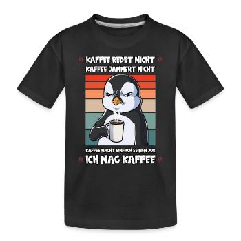 Kaffee Redet Nicht Kaffee Jammert Nicht Pinguin - Kinder Premium Bio T-Shirt - Schwarz - Vorne
