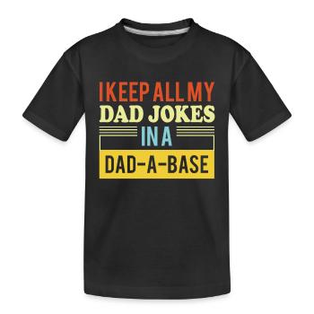 I Keep All My Dad Jokes In A Dad A Base - Kids' Premium Organic T-Shirt - black - Front