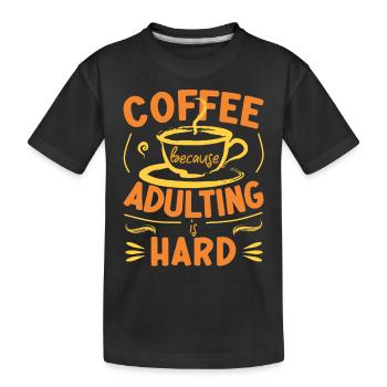 Coffee Because Adulting Is Hard - Kids' Premium Organic T-Shirt - black - Front