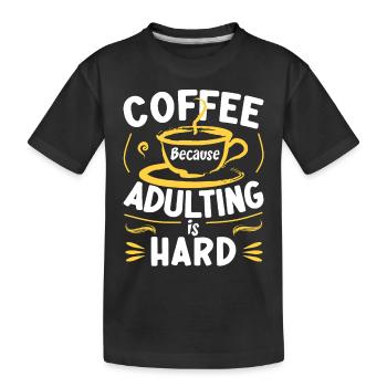 Coffee Because Adulting Is Hard - Kids' Premium Organic T-Shirt - black - Front