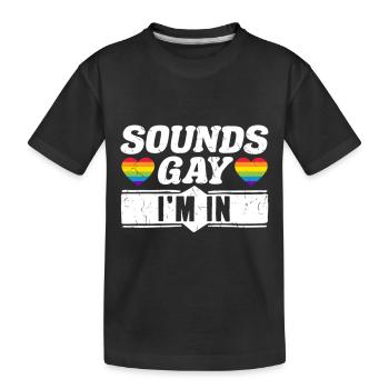 LGBT Gay Pride Month Sounds Gay Im In Heart - Kids' Premium Organic T-Shirt - black - Front