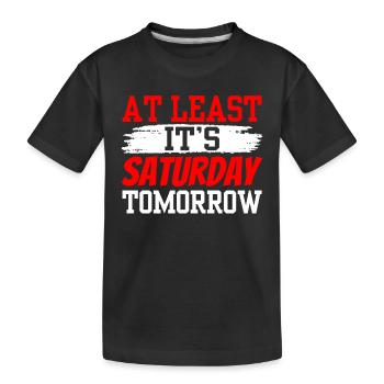 Wenigstens Ist Morgen Samstag Endlich Freitag - Kinder Premium Bio T-Shirt - Schwarz - Vorne