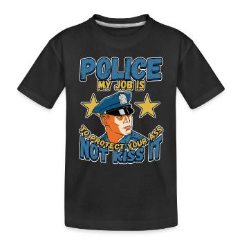 Police My Job Is To Protect Your Ass Not Kiss It - Kinder Premium Bio T-Shirt - Schwarz - Vorne
