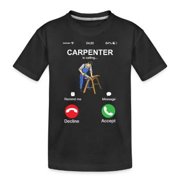 Carpenter Is Calling Funny Woodworker Carpentry - Kids' Premium Organic T-Shirt - black - Front