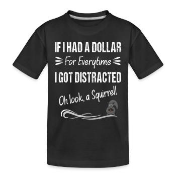 Wenn ich einen Dollar für jedes Mal hätte, wenn ich abgelenkt wurde - Kinder Premium Bio T-Shirt - Schwarz - Vorne