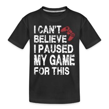 Ich kann nicht glauben, dass ich mein Spiel für dieses lustige Spiel pausiert habe - Kinder Premium Bio T-Shirt - Schwarz - Vorne