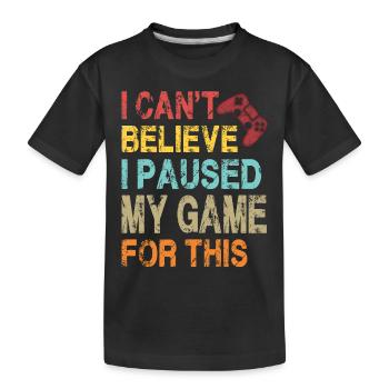 Ich kann nicht glauben, dass ich mein Spiel für dieses lustige Spiel pausiert habe - Kinder Premium Bio T-Shirt - Schwarz - Vorne