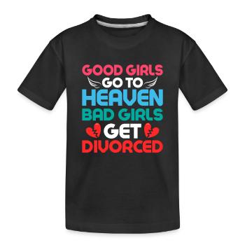 Good Girls Go To Heaven Bad Girls Get Divorced Ex- - Kids' Premium Organic T-Shirt - black - Front