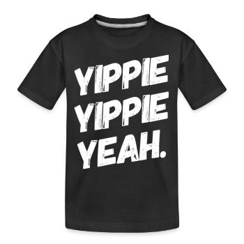 YIPPIE YIPPIE YEAH ++++ La chemise amusante originale : ) - T-shirt bio Premium Enfant - noir - Devant