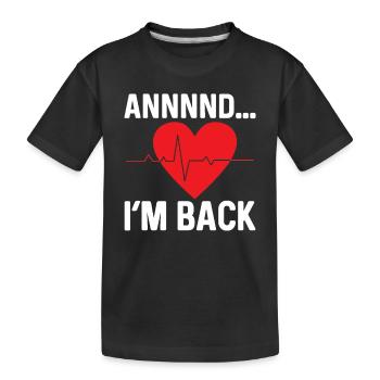 and I'm back heart attack heart attack survived - Kids' Premium Organic T-Shirt - black - Front