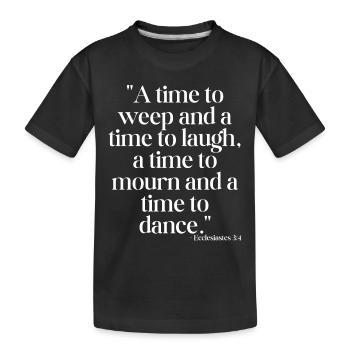 A time to weep and a time to laugh... - Kids' Premium Organic T-Shirt - black - Front