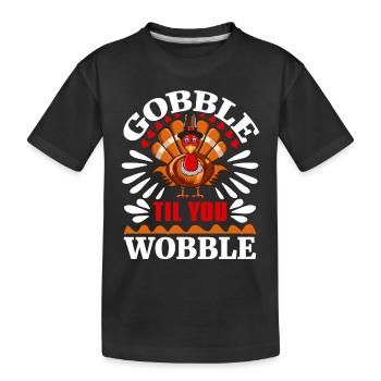 Gobble Til You Wobble Shirt Baby Outfit Toddler - Kids' Premium Organic T-Shirt - black - Front