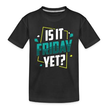 Est-ce déjà vendredi? Le vendredi week-end enfin - T-shirt bio Premium Enfant - noir - Devant