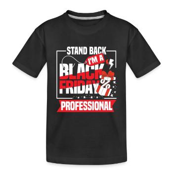 Stand Back I'm A Black Friday Professional - Kinder Premium Bio T-Shirt - Schwarz - Vorne