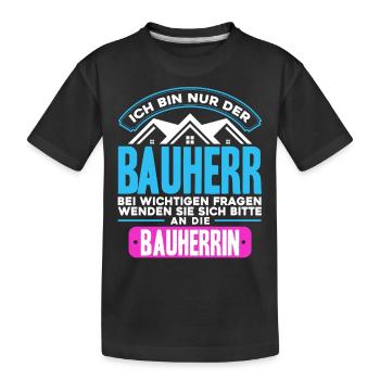 Ich Bin Nur der Bauherr - Kinder Premium Bio T-Shirt - Schwarz - Vorne