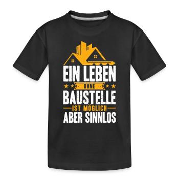 Ein leben ohne Baustelle ist möglich aber sinnlos - Kinder Premium Bio T-Shirt - Schwarz - Vorne