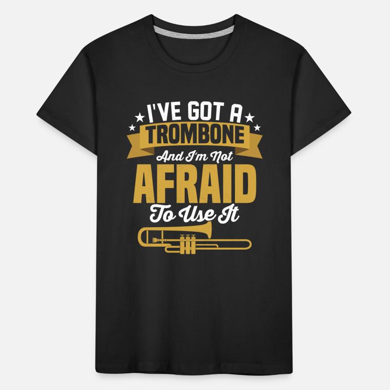 I've Got A Trombone And I'm Not Afraid To Use It P Kinder Premium Bio T-Shirt