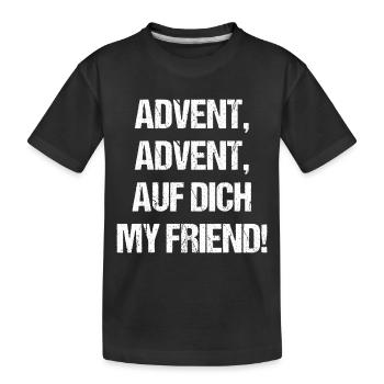 Advent auf dich mein Freund Geschenk Weihnachten - Kinder Premium Bio T-Shirt - Schwarz - Vorne