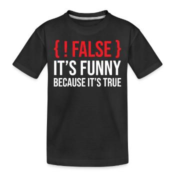 Programming Saying Slogan False It's Funny Because - Kids' Premium Organic T-Shirt - black - Front