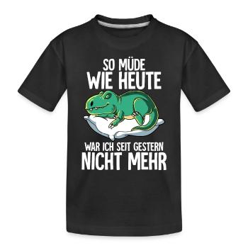 So Müde Wie Heute War Ich Seit Gestern Nicht Mehr - Kinder Premium Bio T-Shirt - Schwarz - Vorne