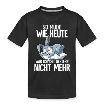 So Müde Wie Heute War Ich Seit Gestern Nicht Mehr - Kinder Premium Bio T-Shirt - Schwarz - Vorne
