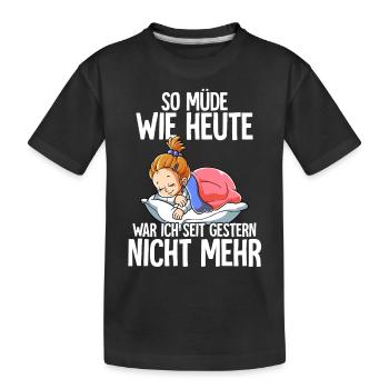 So Müde Wie Heute War Ich Seit Gestern Nicht Mehr - Kinder Premium Bio T-Shirt - Schwarz - Vorne
