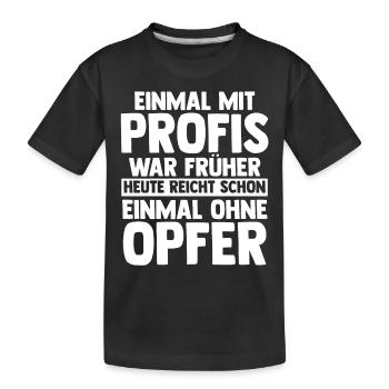 Einmal Mit Profis Arbeiten - Kinder Premium Bio T-Shirt - Schwarz - Vorne