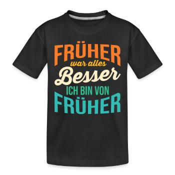 Früher War Alles Besser - Kinder Premium Bio T-Shirt - Schwarz - Vorne