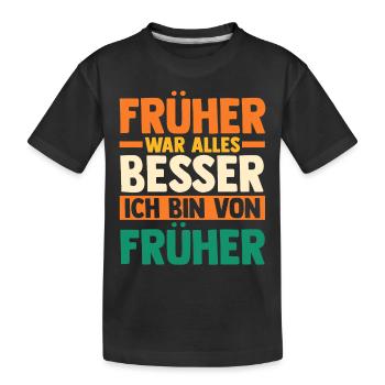 Früher War Alles Besser - Kinder Premium Bio T-Shirt - Schwarz - Vorne