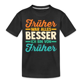 Früher War Alles Besser - Kinder Premium Bio T-Shirt - Schwarz - Vorne