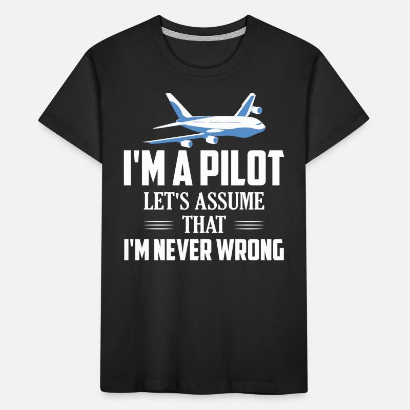 I'm A Pilot Let's Assume That I'm Never Wrong Fly Kids' Premium Organic T-Shirt