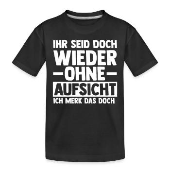 Ihr Seid Doch Wieder Ohne Aufsicht - Kinder Premium Bio T-Shirt - Schwarz - Vorne