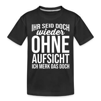 Ihr Seid Doch Wieder Ohne Aufsicht - Kinder Premium Bio T-Shirt - Schwarz - Vorne