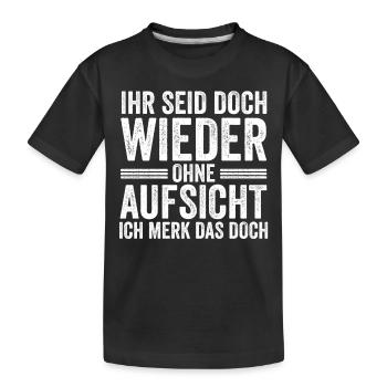 Ihr Seid Doch Wieder Ohne Aufsicht - Kinder Premium Bio T-Shirt - Schwarz - Vorne