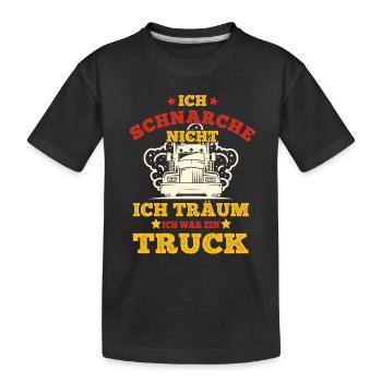 Fernfahrer Schnarche Nicht Ich Träum Truck Gift - Kinder Premium Bio T-Shirt - Schwarz - Vorne
