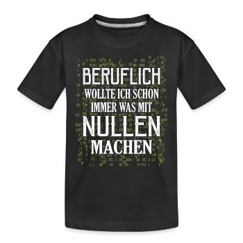 Beruflich wollte ich immer was mit Nullen machen A - Kinder Premium Bio T-Shirt - Schwarz - Vorne