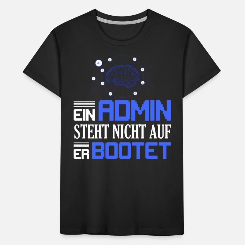 Ein Admin steht nicht auf Er bootet Programmierer Kinder Premium Bio T-Shirt