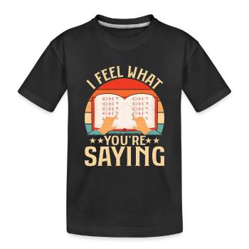 I Feel What You're Saying Braille Dots Blindness - Kids' Premium Organic T-Shirt - black - Front